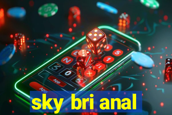 sky bri anal